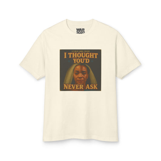 I Thought You’d Never Ask Tee | WAR 3020 x Jamal Trulove Collab